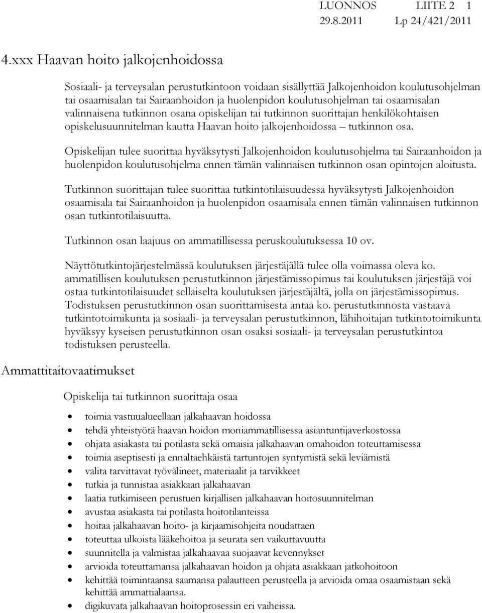 osaamisalan valinnaisena tutkinnon osana opiskelijan tai tutkinnon suorittajan henkilökohtaisen opiskelusuunnitelman kautta Haavan hoito jalkojenhoidossa tutkinnon osa.