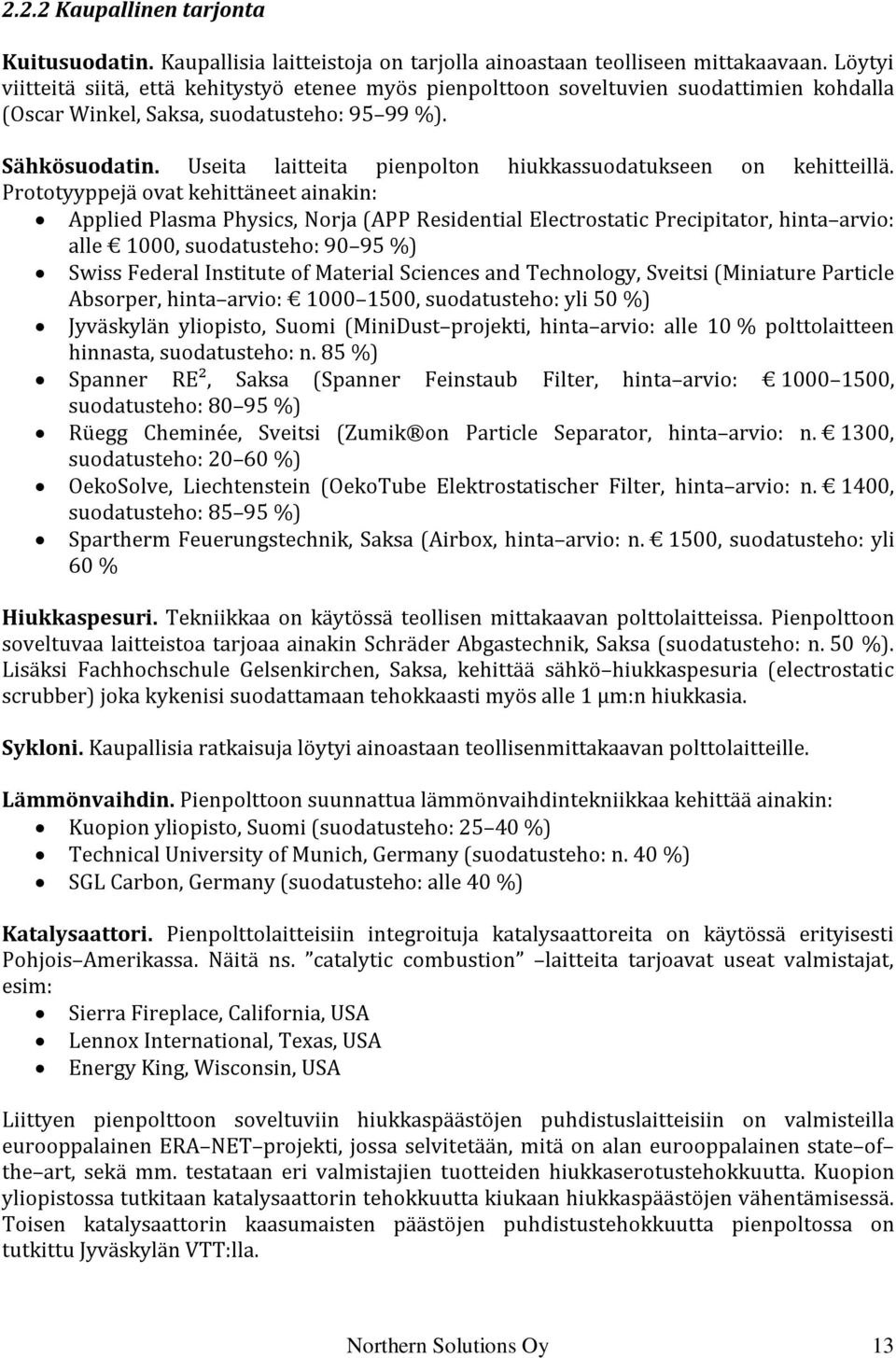 Useita laitteita pienpolton hiukkassuodatukseen on kehitteillä.