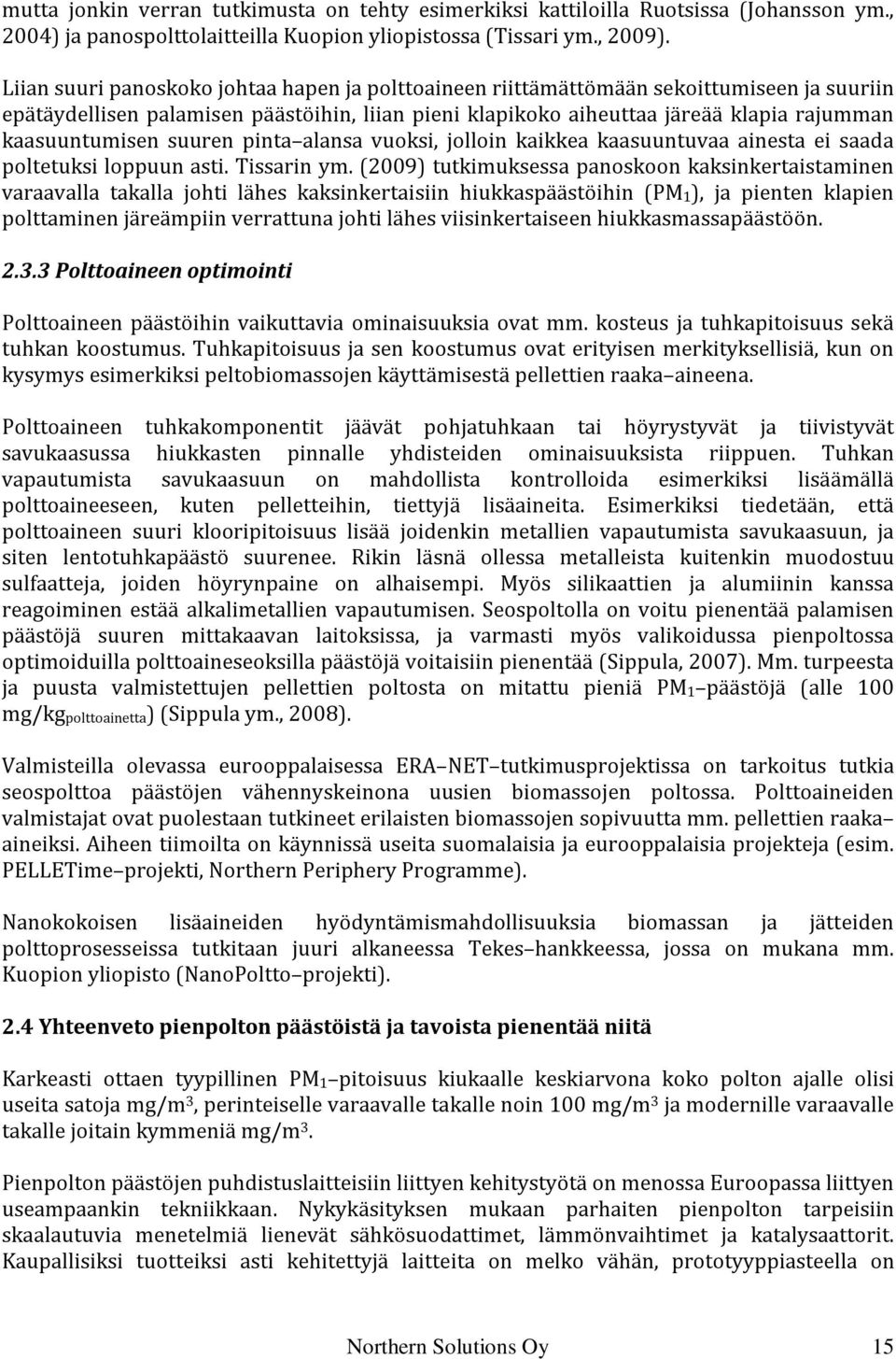 suuren pinta alansa vuoksi, jolloin kaikkea kaasuuntuvaa ainesta ei saada poltetuksi loppuun asti. Tissarin ym.