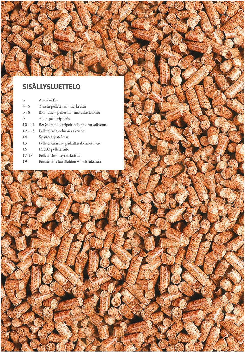 paloturvallisuus 12-13 Pellettijärjestelmän rakenne 14 Syöttöjärjestelmät 15