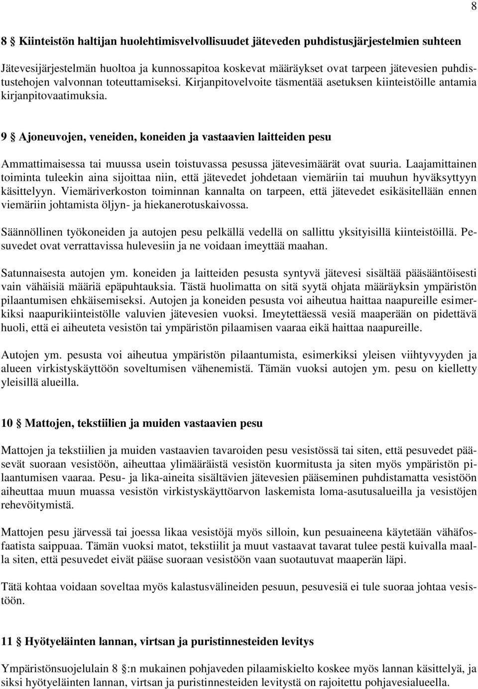 9 Ajoneuvojen, veneiden, koneiden ja vastaavien laitteiden pesu Ammattimaisessa tai muussa usein toistuvassa pesussa jätevesimäärät ovat suuria.