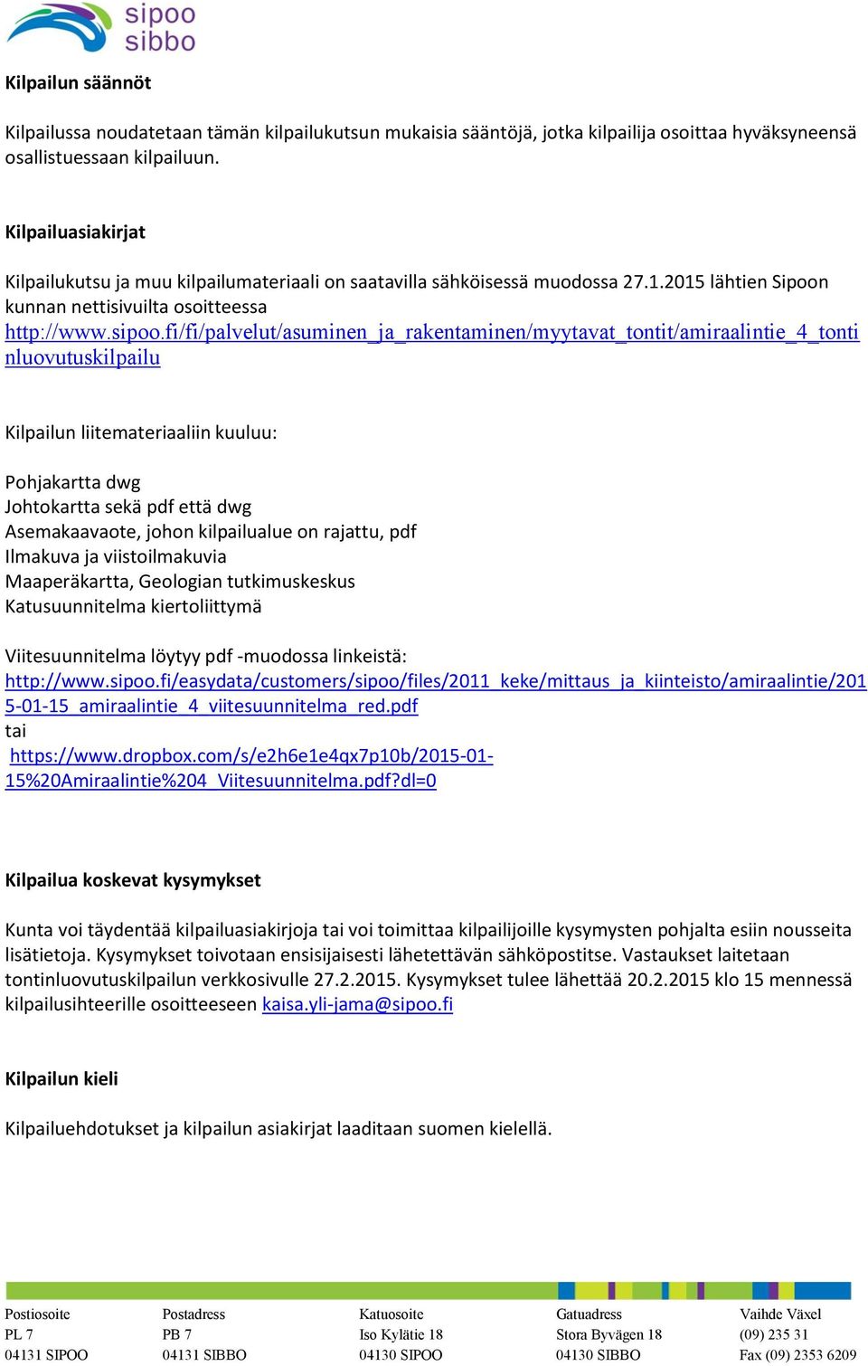 fi/fi/palvelut/asuminen_ja_rakentaminen/myytavat_tontit/amiraalintie_4_tonti nluovutuskilpailu Kilpailun liitemateriaaliin kuuluu: Pohjakartta dwg Johtokartta sekä pdf että dwg Asemakaavaote, johon