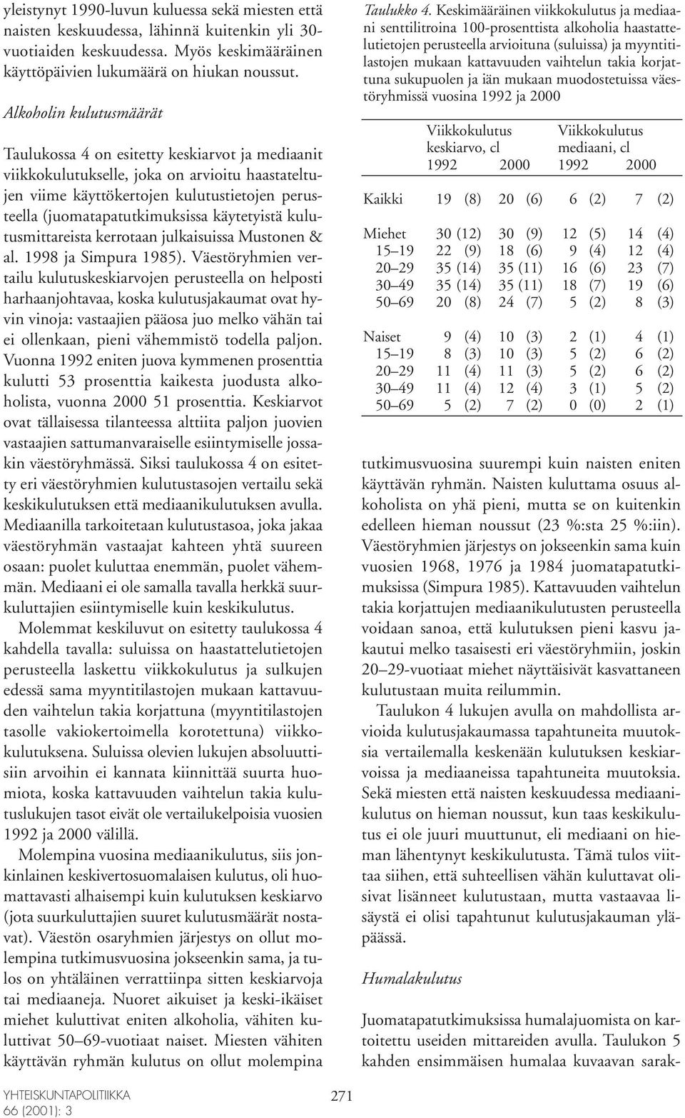 käytetyistä kulutusmittareista kerrotaan julkaisuissa Mustonen & al. 1998 ja Simpura 1985).