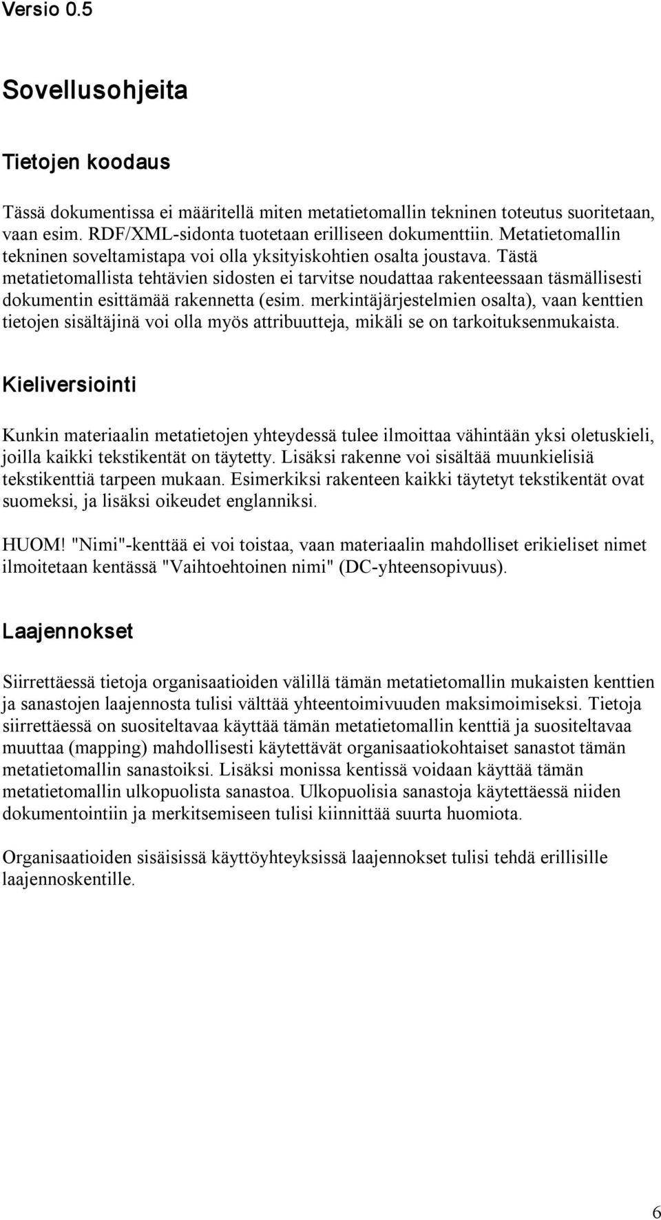 Tästä metatietomallista tehtävien sidosten ei tarvitse noudattaa rakenteessaan täsmällisesti dokumentin esittämää rakennetta (esim.