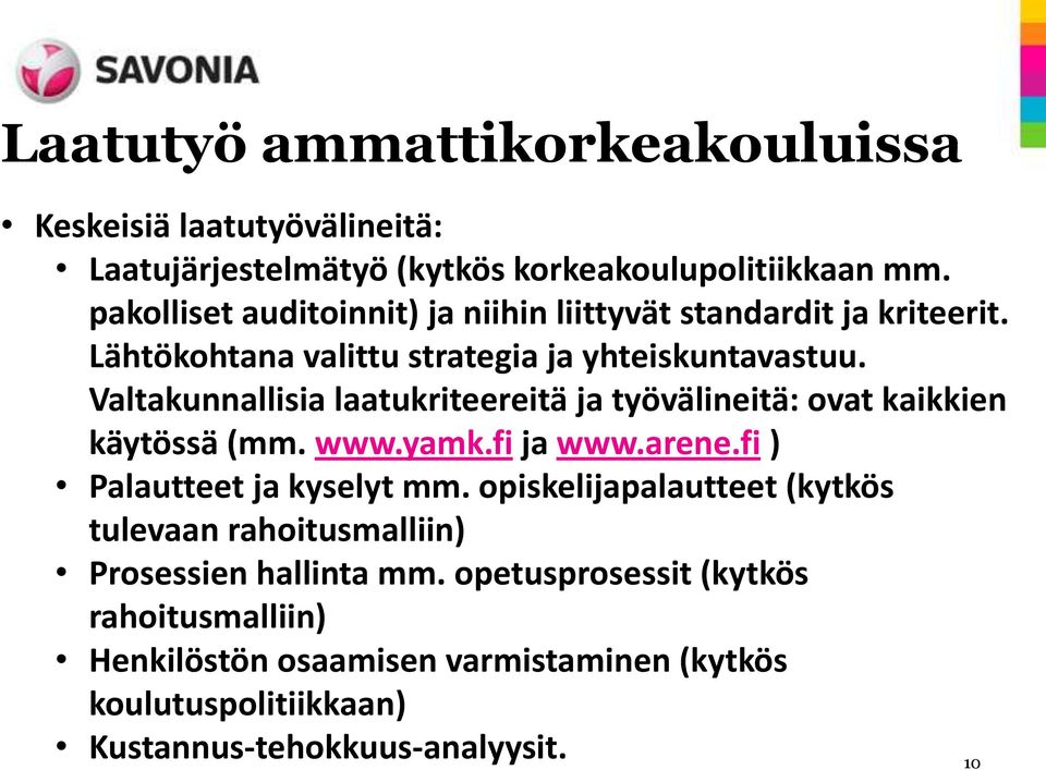 Valtakunnallisia laatukriteereitä ja työvälineitä: ovat kaikkien käytössä (mm. www.yamk.fi ja www.arene.fi ) Palautteet ja kyselyt mm.