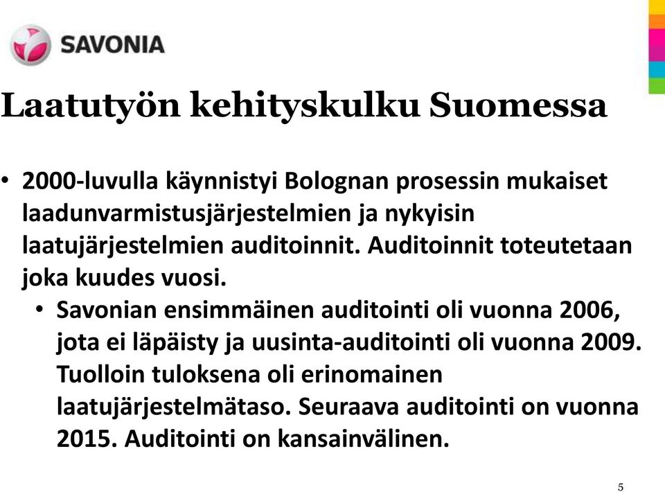 Auditoinnit toteutetaan joka kuudes vuosi.