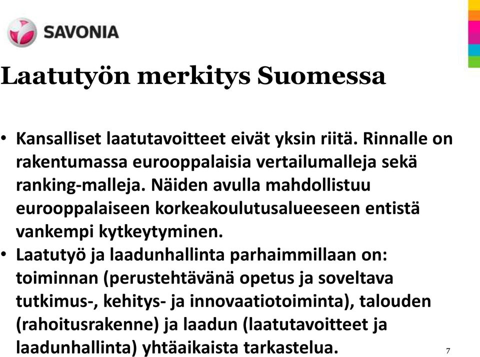 Näiden avulla mahdollistuu eurooppalaiseen korkeakoulutusalueeseen entistä vankempi kytkeytyminen.