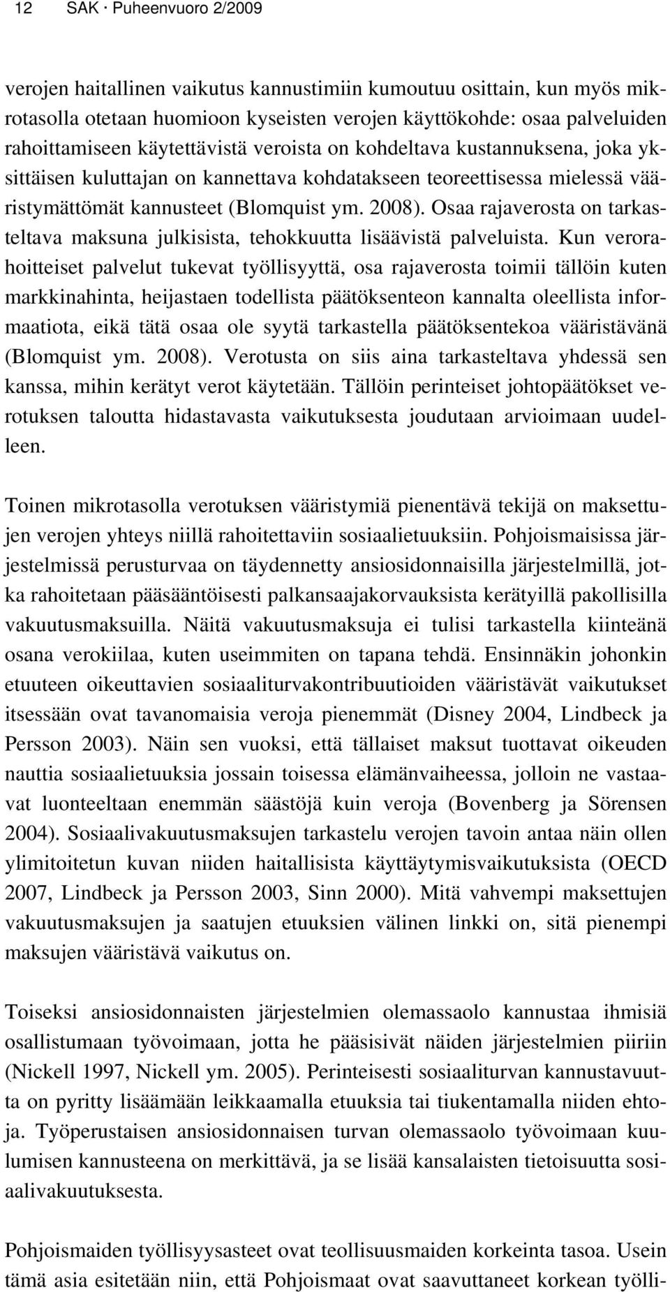 Osaa rajaverosta on tarkasteltava maksuna julkisista, tehokkuutta lisäävistä palveluista.