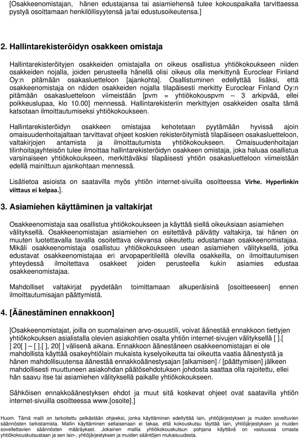 merkittynä Euroclear Finland Oy:n pitämään osakasluetteloon [ajankohta].