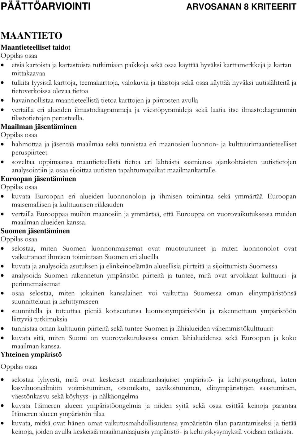 ilmastodiagrammeja ja väestöpyramideja sekä laatia itse ilmastodiagrammin tilastotietojen perusteella.