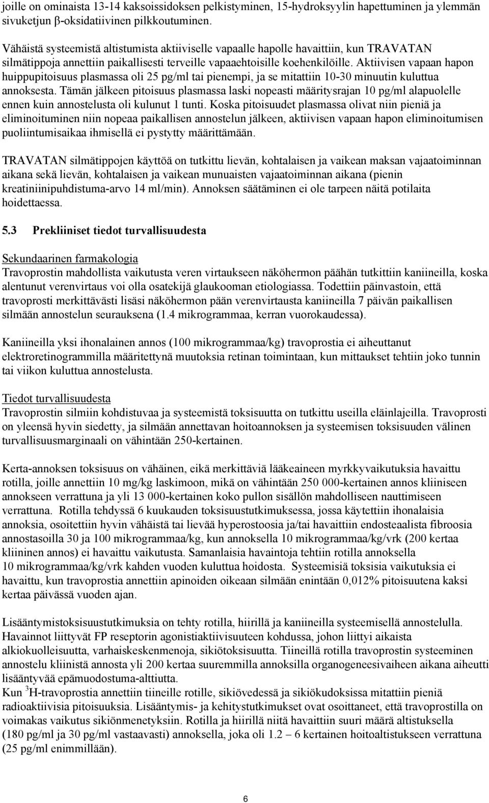 Aktiivisen vapaan hapon huippupitoisuus plasmassa oli 25 pg/ml tai pienempi, ja se mitattiin 10-30 minuutin kuluttua annoksesta.