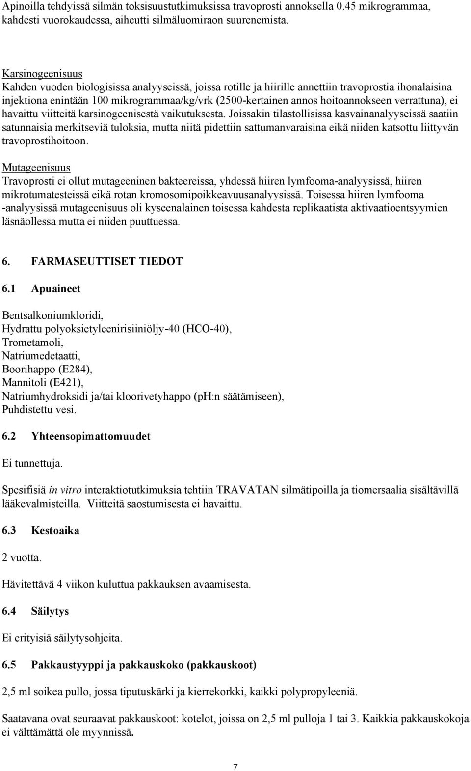 hoitoannokseen verrattuna), ei havaittu viitteitä karsinogeenisestä vaikutuksesta.