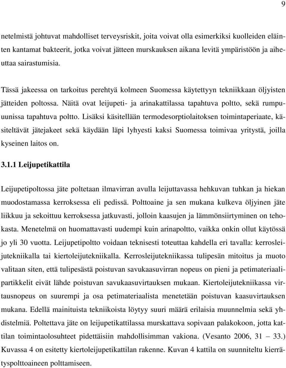 Näitä ovat leijupeti- ja arinakattilassa tapahtuva poltto, sekä rumpuuunissa tapahtuva poltto.