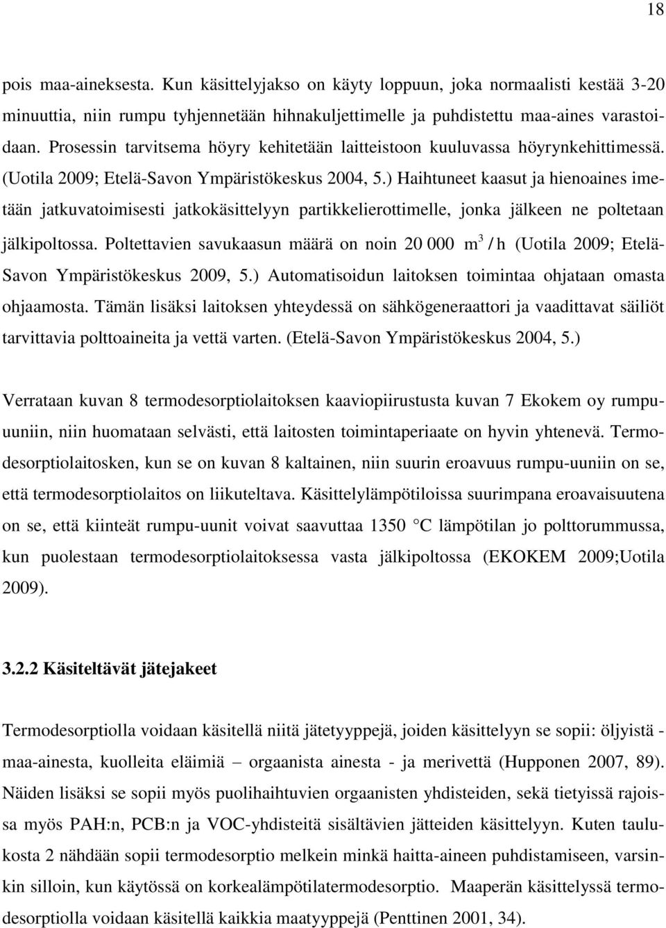 ) Haihtuneet kaasut ja hienoaines imetään jatkuvatoimisesti jatkokäsittelyyn partikkelierottimelle, jonka jälkeen ne poltetaan jälkipoltossa.