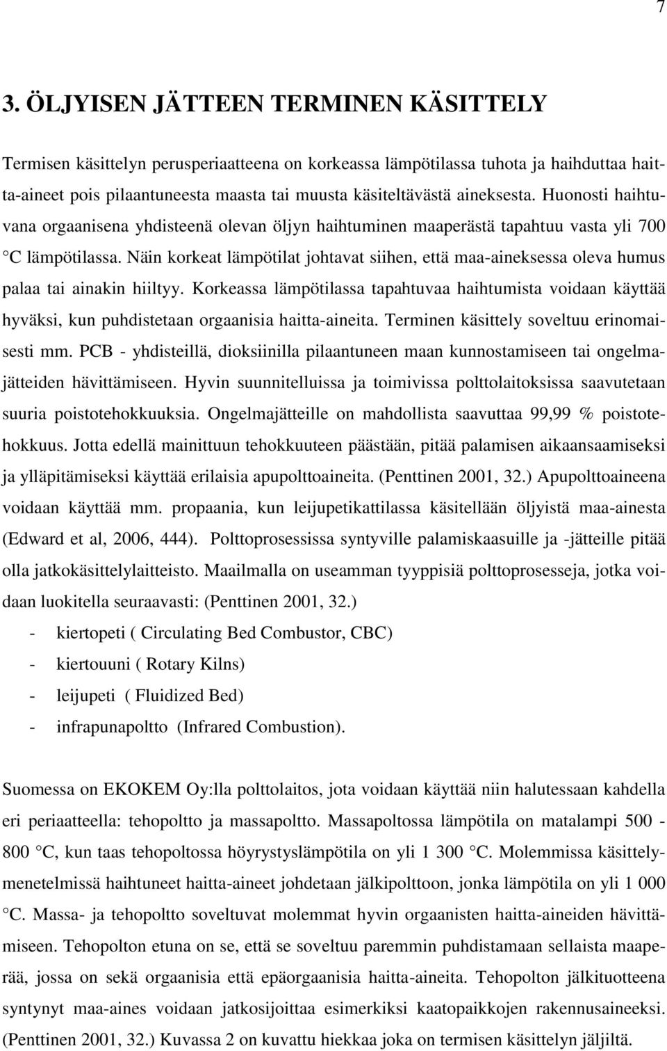 Näin korkeat lämpötilat johtavat siihen, että maa-aineksessa oleva humus palaa tai ainakin hiiltyy.