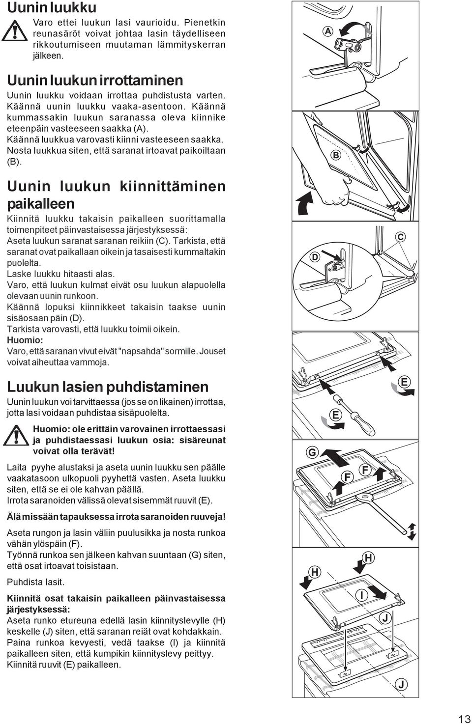 Käännä luukkua varovasti kiinni vasteeseen saakka. Nosta luukkua siten, että saranat irtoavat paikoiltaan (B).