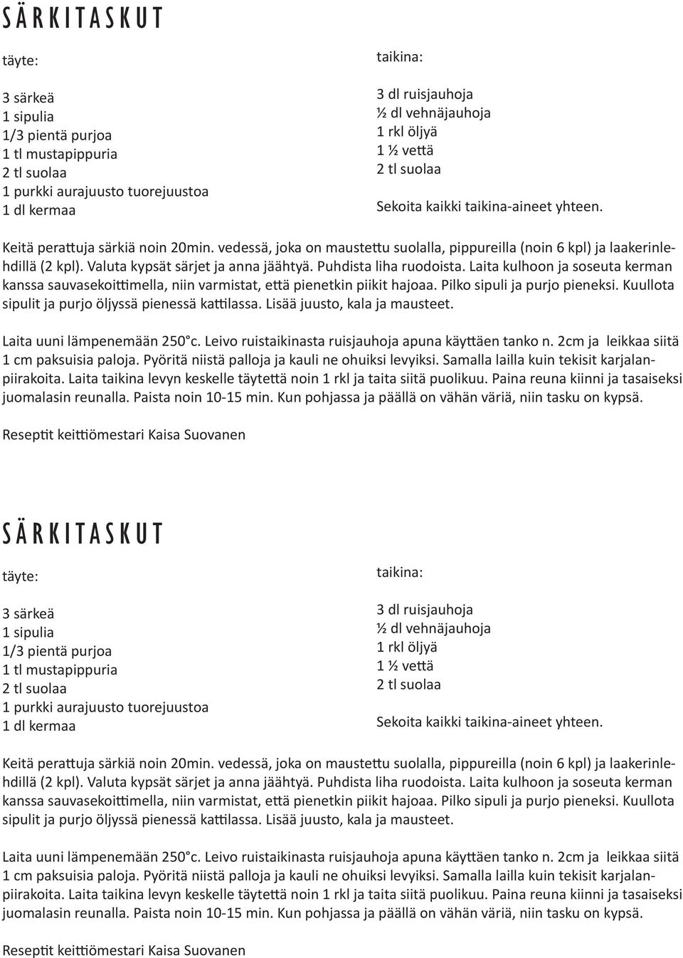 Laita kulhoon ja soseuta kerman kanssa sauvasekoittimella, niin varmistat, että pienetkin piikit hajoaa. Pilko sipuli ja purjo pieneksi. Kuullota sipulit ja purjo öljyssä pienessä kattilassa.