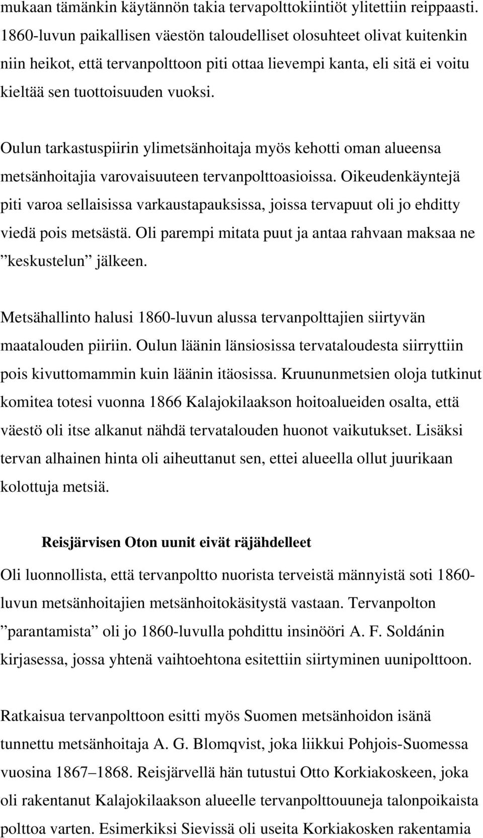 Oulun tarkastuspiirin ylimetsänhoitaja myös kehotti oman alueensa metsänhoitajia varovaisuuteen tervanpolttoasioissa.