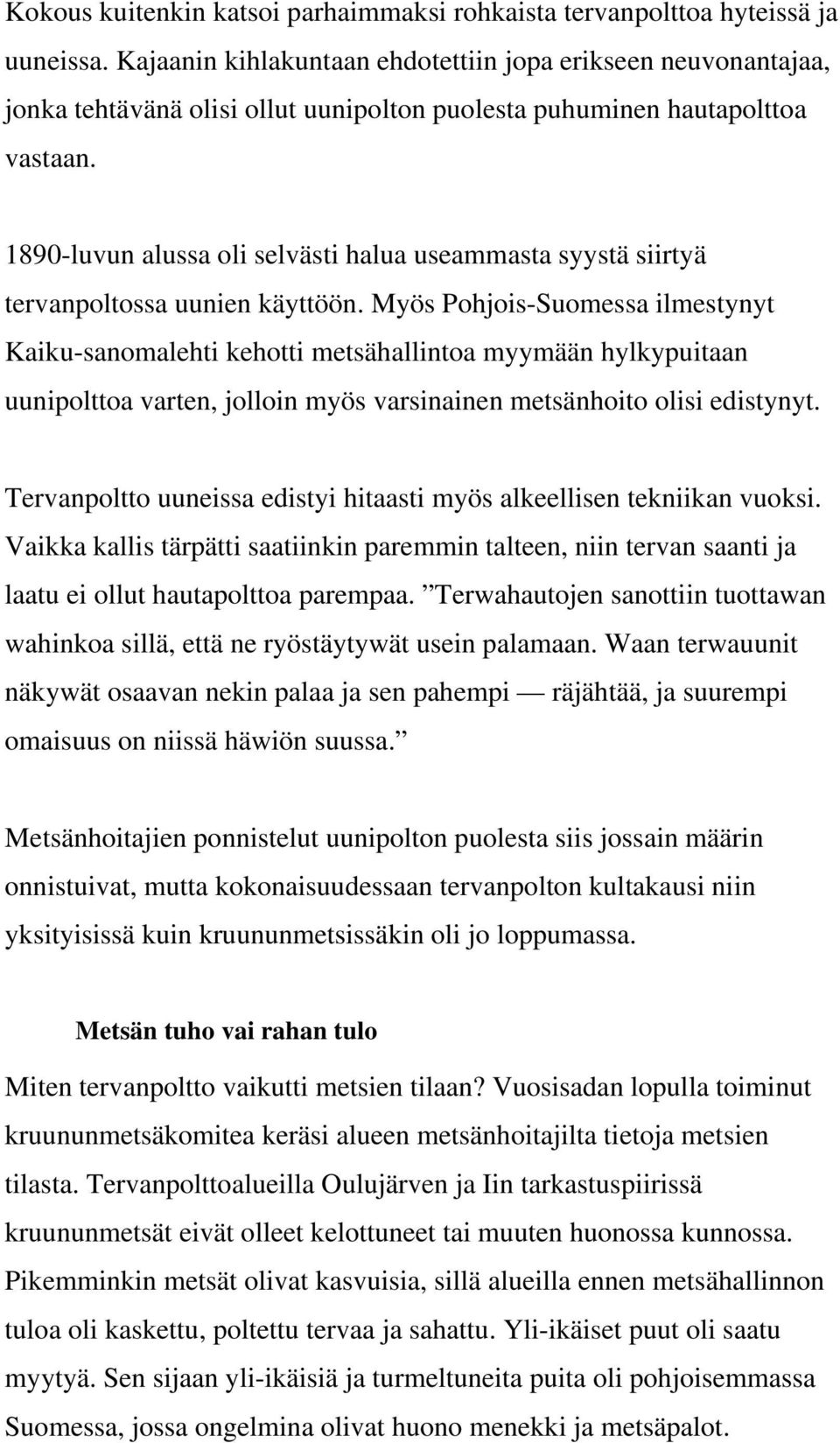 1890-luvun alussa oli selvästi halua useammasta syystä siirtyä tervanpoltossa uunien käyttöön.