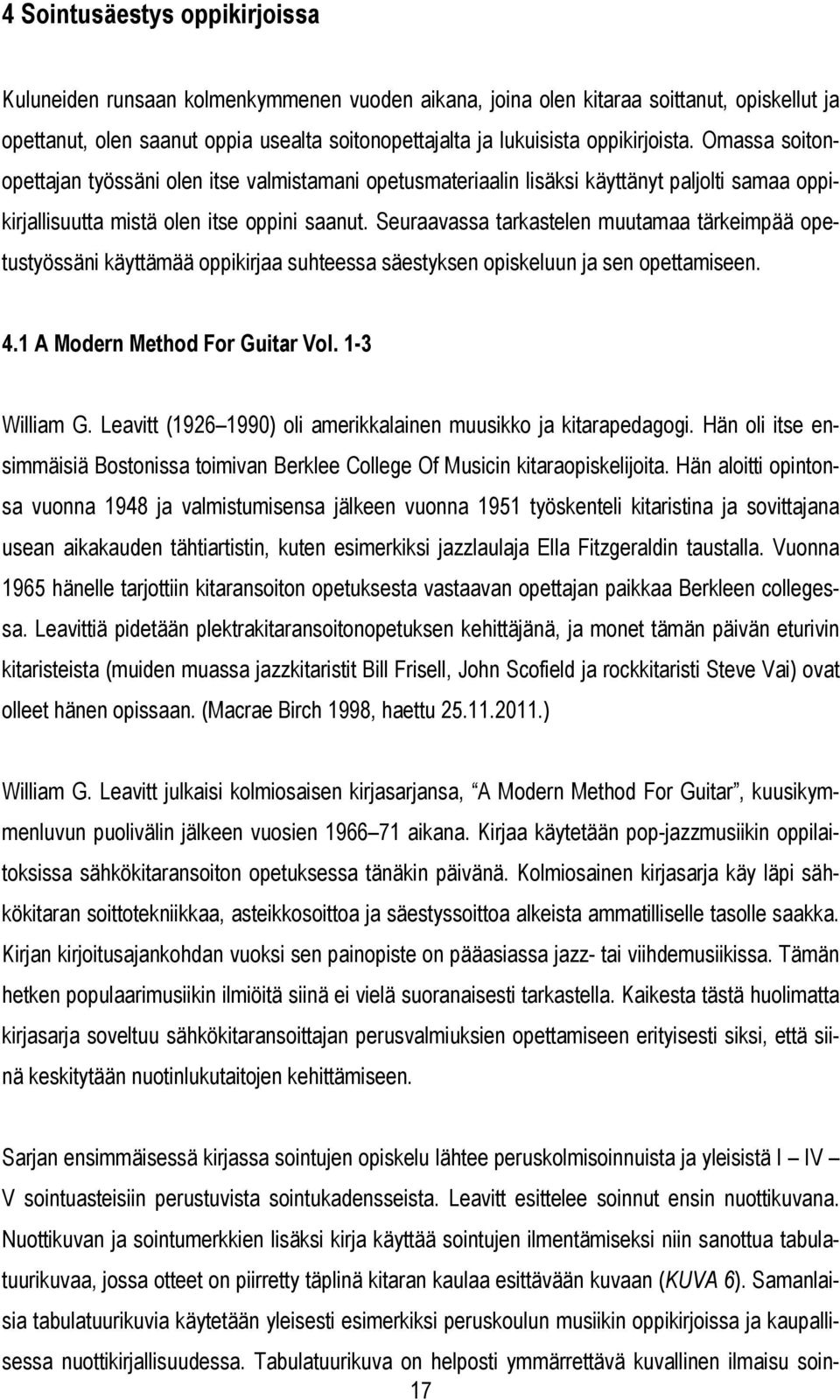 Seuraavassa tarkastelen muutamaa tärkeimpää opetustyössäni käyttämää oppikiraa suhteessa säestyksen opiskeluun a sen opettamiseen. 4.1 A Modern Method For Guitar Vol. 1-3 William G.