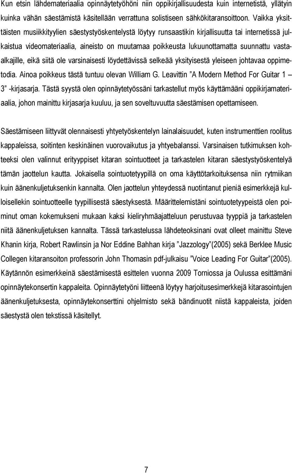 vastaalkaille, eikä siitä ole varsinaisesti löydettävissä selkeää yksityisestä yleiseen ohtavaa oppimetodia. Ainoa poikkeus tästä tuntuu olevan William G.