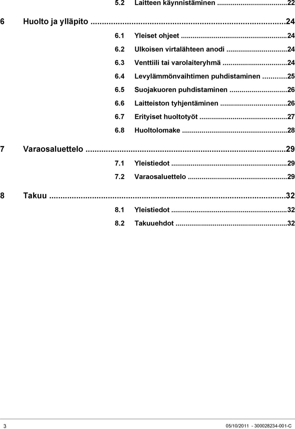 ..26 6.6 Laitteiston tyhjentäminen...26 6.7 Erityiset huoltotyöt...27 6.8 Huoltolomake...28 7 Varaosaluettelo...29 7.