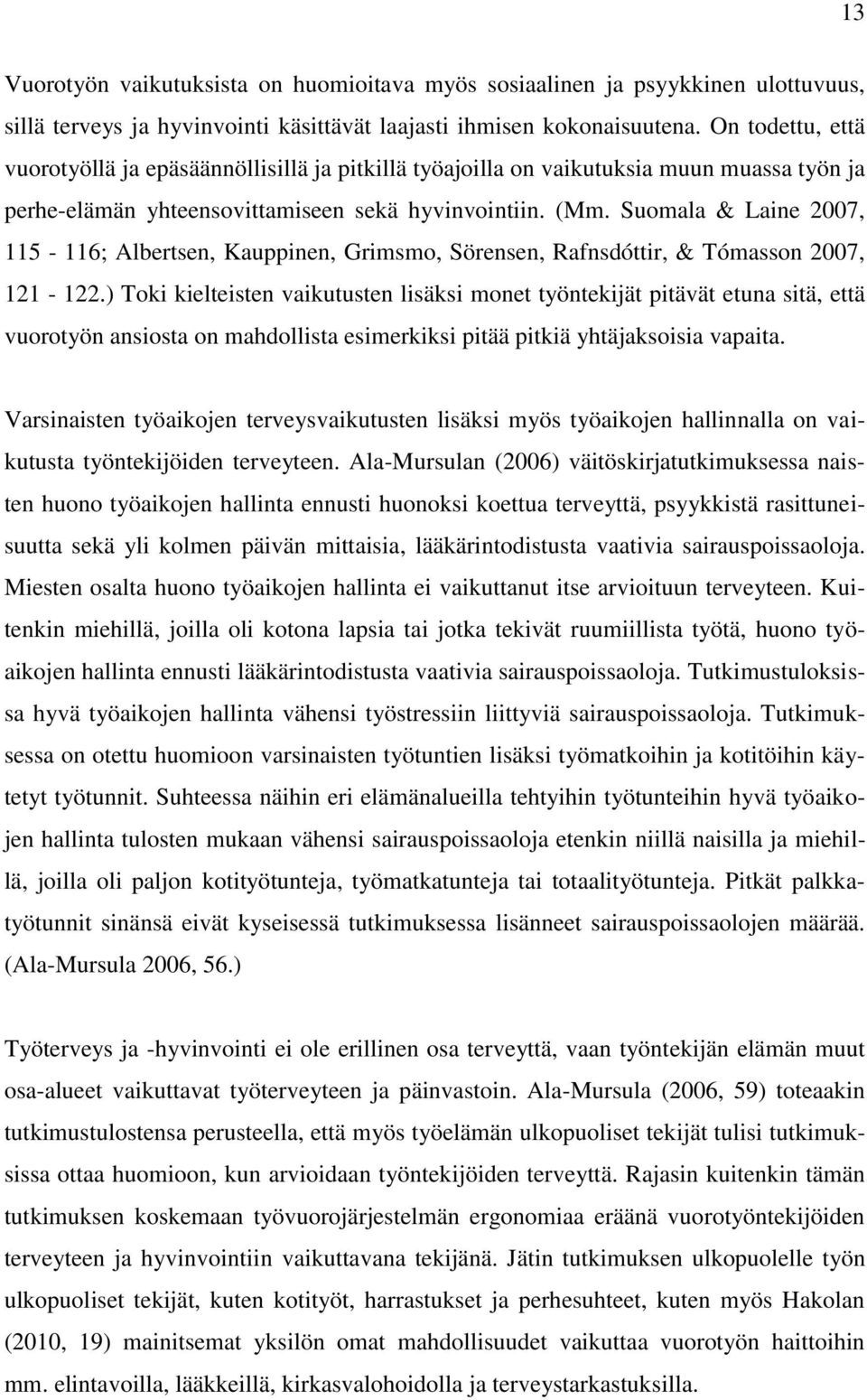 Suomala & Laine 2007, 115-116; Albertsen, Kauppinen, Grimsmo, Sörensen, Rafnsdóttir, & Tómasson 2007, 121-122.