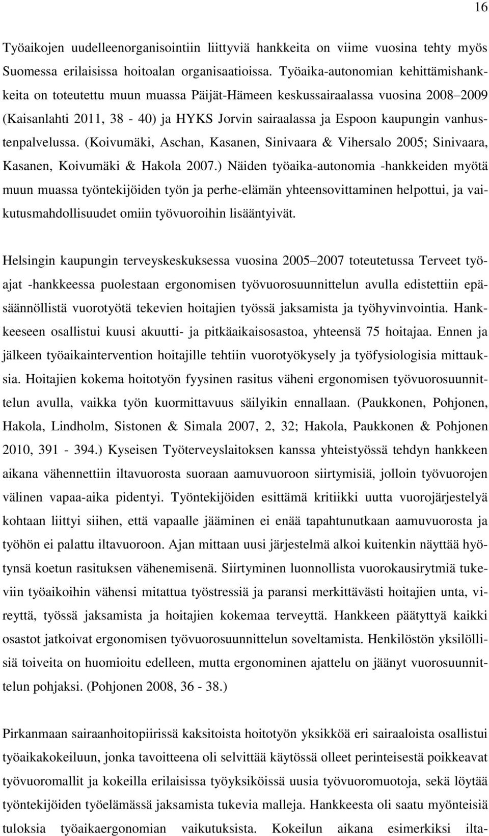 vanhustenpalvelussa. (Koivumäki, Aschan, Kasanen, Sinivaara & Vihersalo 2005; Sinivaara, Kasanen, Koivumäki & Hakola 2007.