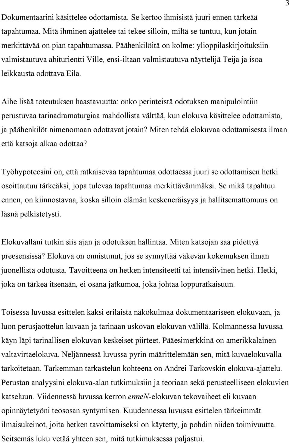 3 Aihe lisää toteutuksen haastavuutta: onko perinteistä odotuksen manipulointiin perustuvaa tarinadramaturgiaa mahdollista välttää, kun elokuva käsittelee odottamista, ja päähenkilöt nimenomaan