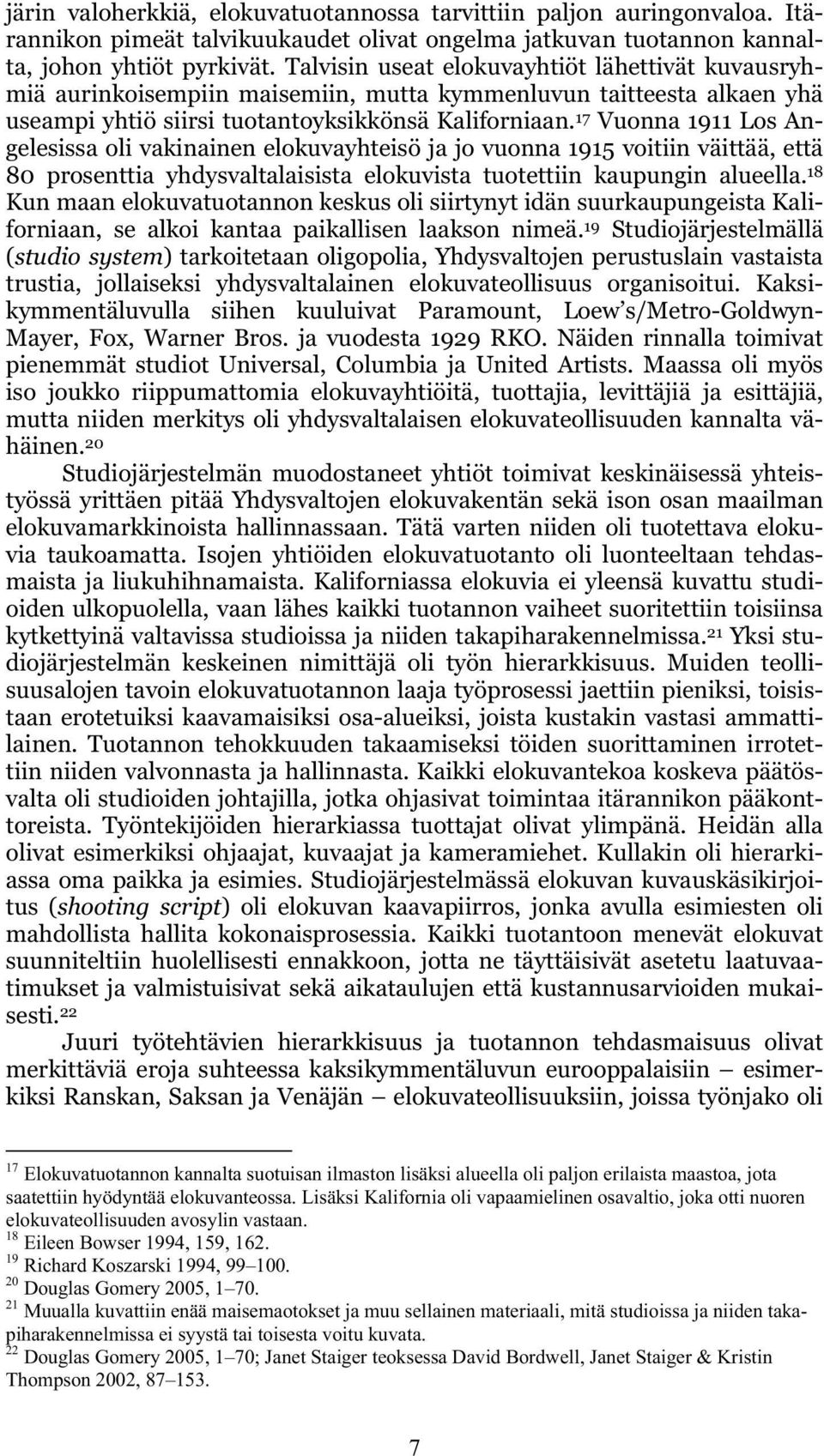 17 Vuonna 1911 Los Angelesissa oli vakinainen elokuvayhteisö ja jo vuonna 1915 voitiin väittää, että 80 prosenttia yhdysvaltalaisista elokuvista tuotettiin kaupungin alueella.