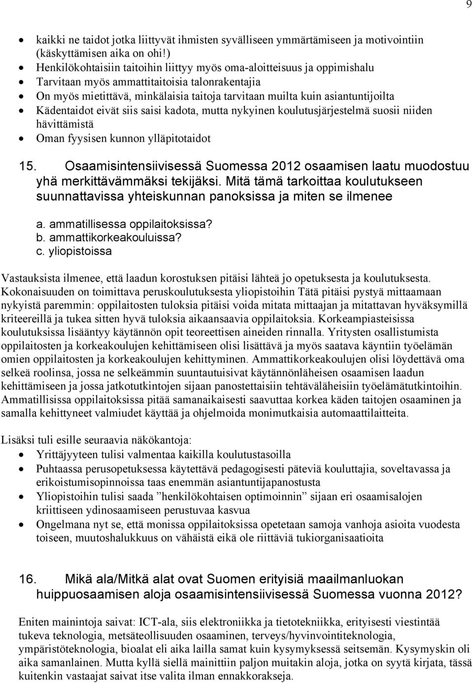 asiantuntijoilta Kädentaidot eivät siis saisi kadota, mutta nykyinen koulutusjärjestelmä suosii niiden hävittämistä Oman fyysisen kunnon ylläpitotaidot 15.