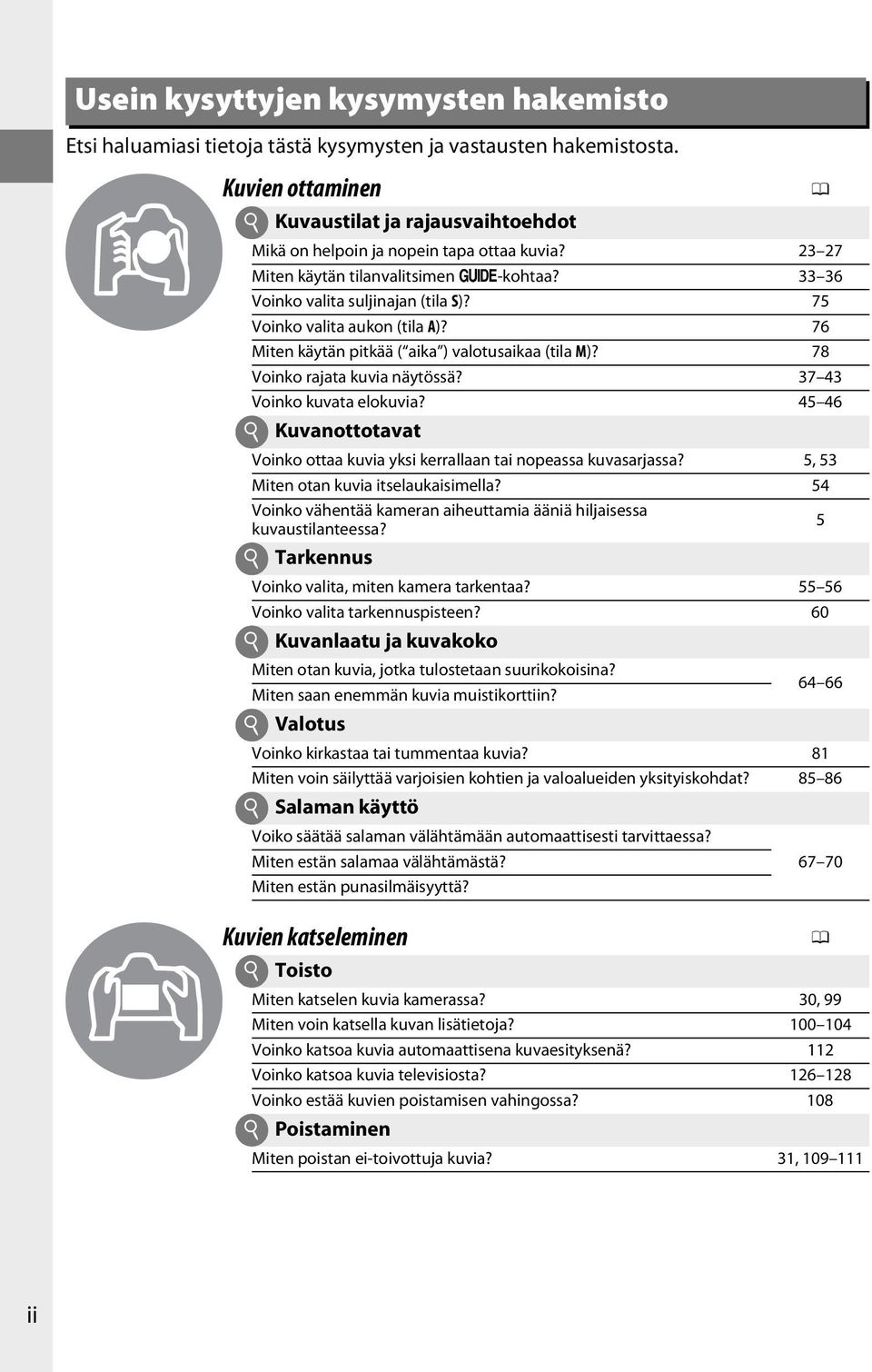 75 Voinko valita aukon (tila A)? 76 Miten käytän pitkää ( aika ) valotusaikaa (tila M)? 78 Voinko rajata kuvia näytössä? 37 43 Voinko kuvata elokuvia?