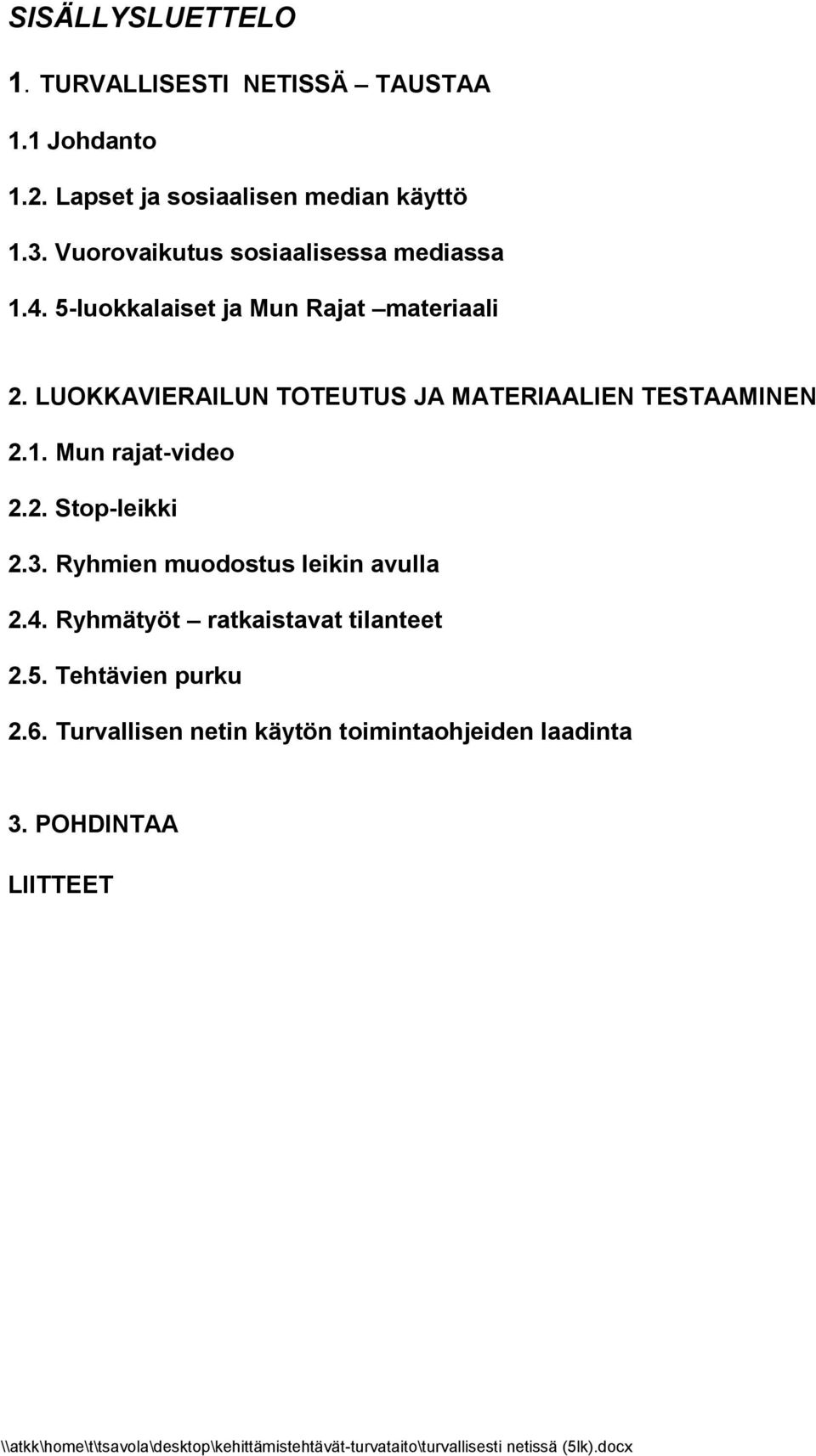 LUOKKAVIERAILUN TOTEUTUS JA MATERIAALIEN TESTAAMINEN 2.1. Mun rajat-video 2.2. Stop-leikki 2.3.