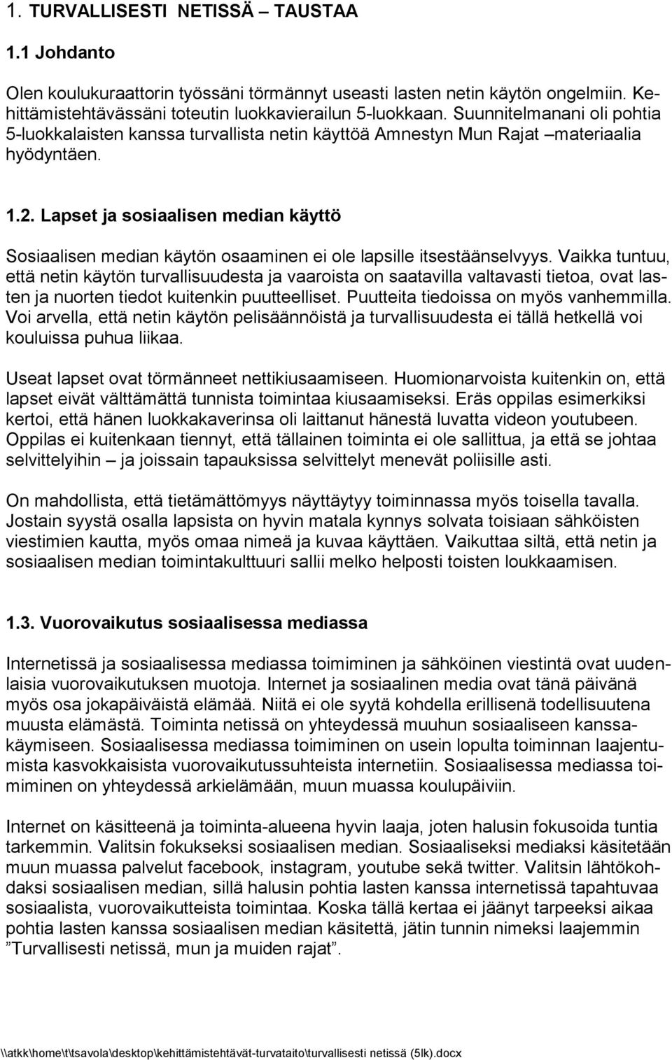 Lapset ja sosiaalisen median käyttö Sosiaalisen median käytön osaaminen ei ole lapsille itsestäänselvyys.