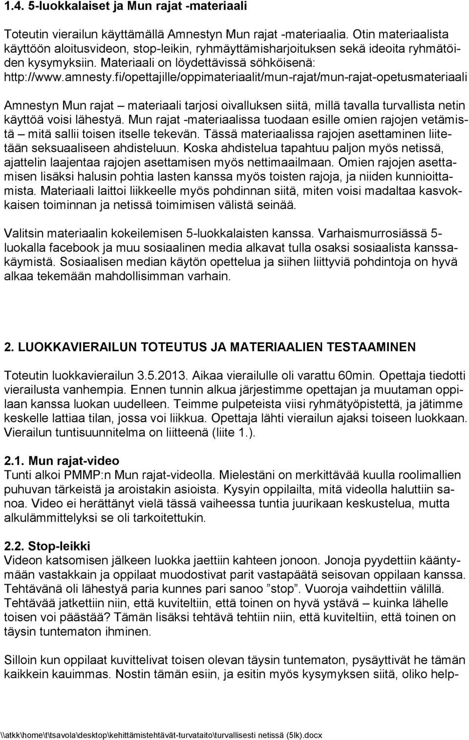 fi/opettajille/oppimateriaalit/mun-rajat/mun-rajat-opetusmateriaali Amnestyn Mun rajat materiaali tarjosi oivalluksen siitä, millä tavalla turvallista netin käyttöä voisi lähestyä.