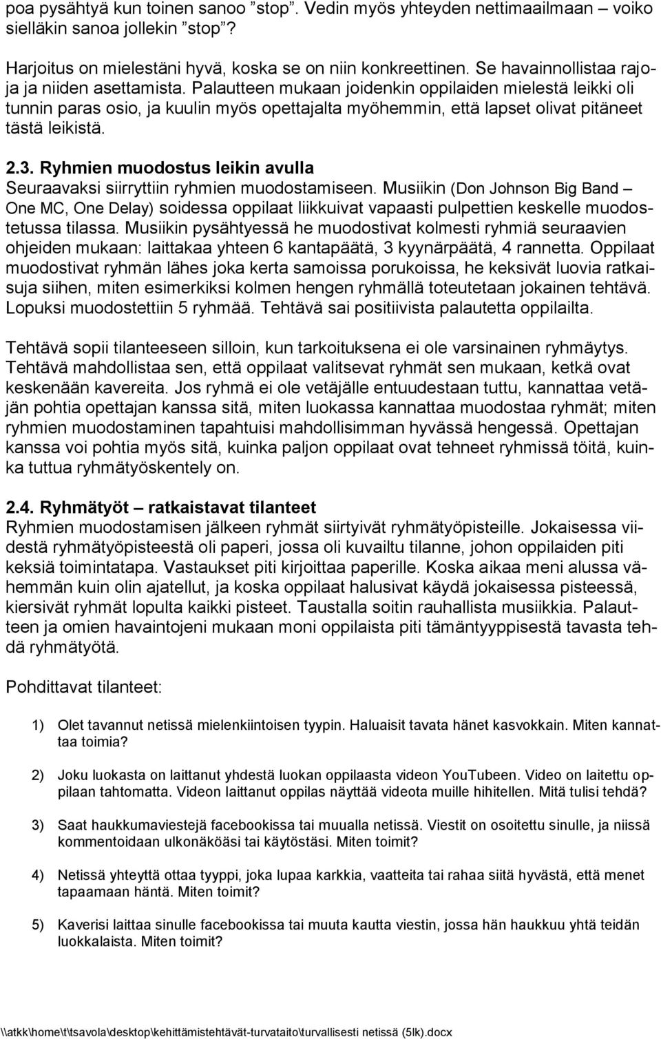 Palautteen mukaan joidenkin oppilaiden mielestä leikki oli tunnin paras osio, ja kuulin myös opettajalta myöhemmin, että lapset olivat pitäneet tästä leikistä. 2.3.