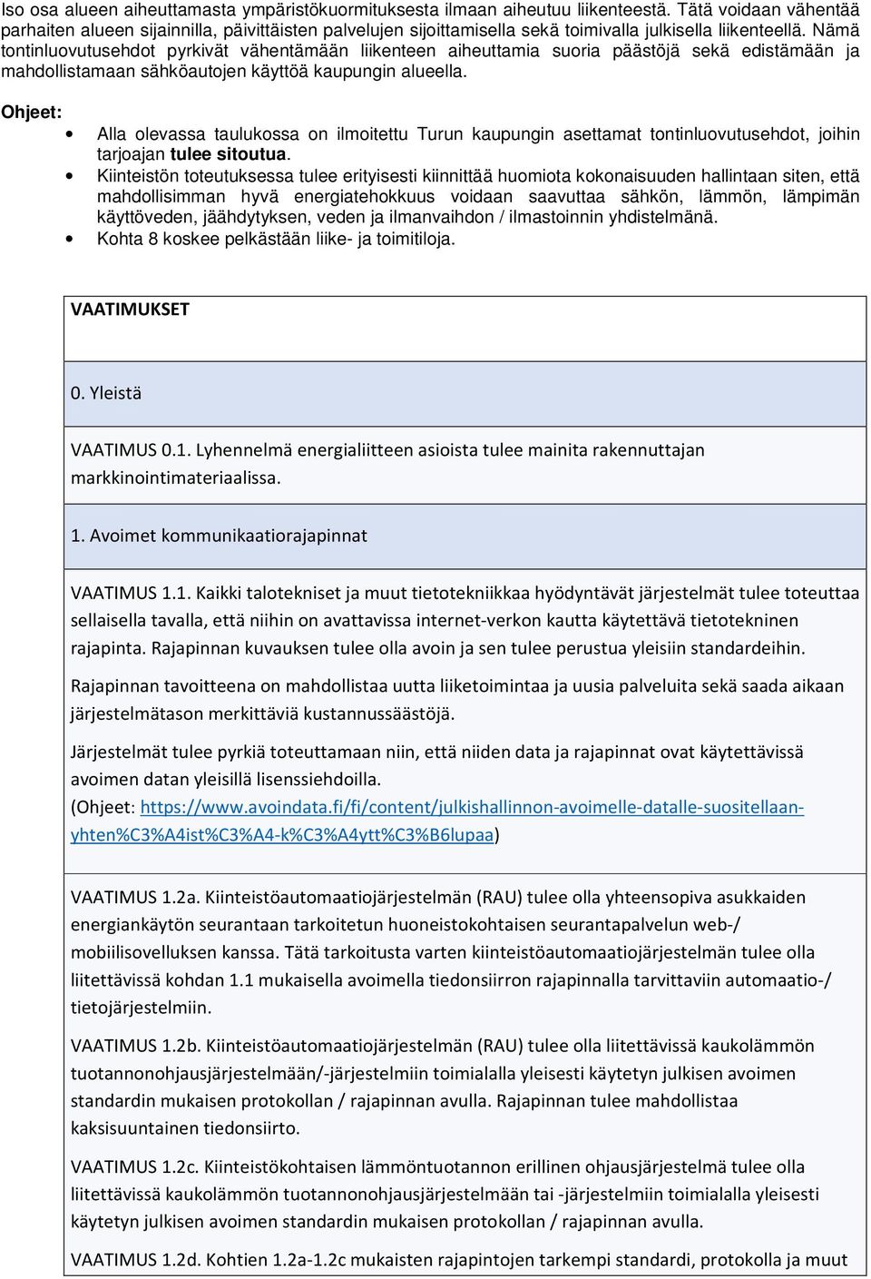 Nämä tontinluovutusehdot pyrkivät vähentämään liikenteen aiheuttamia suoria päästöjä sekä edistämään ja mahdollistamaan sähköautojen käyttöä kaupungin alueella.