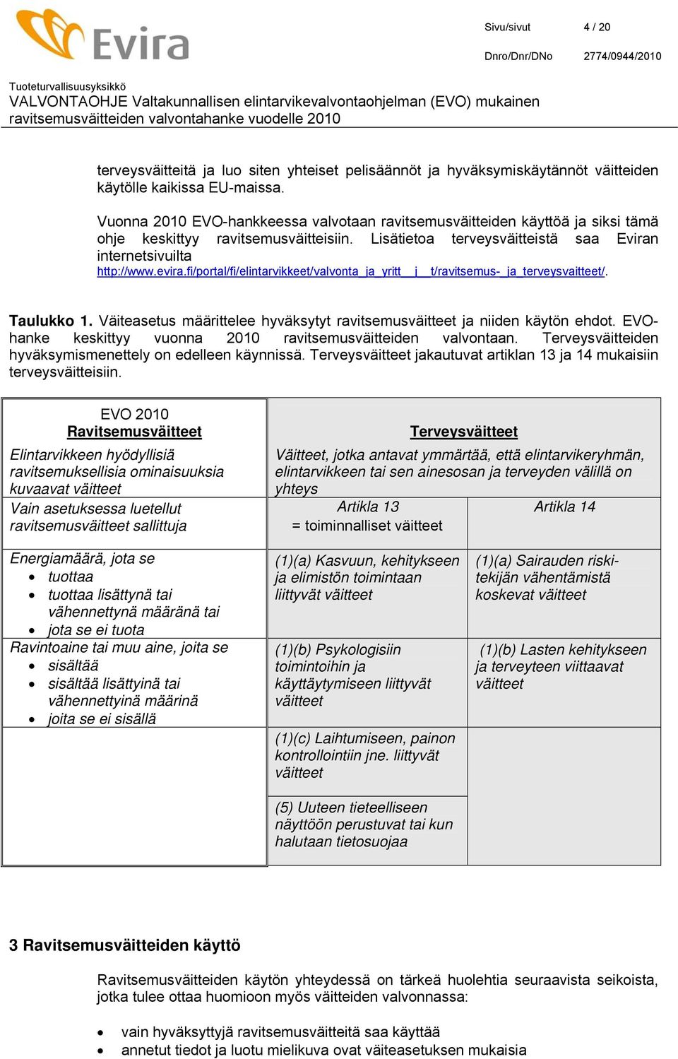 fi/portal/fi/elintarvikkeet/valvonta_ja_yritt j t/ravitsemus-_ja_terveysvaitteet/. Taulukko 1. Väiteasetus määrittelee hyväksytyt ravitsemusväitteet ja niiden käytön ehdot.