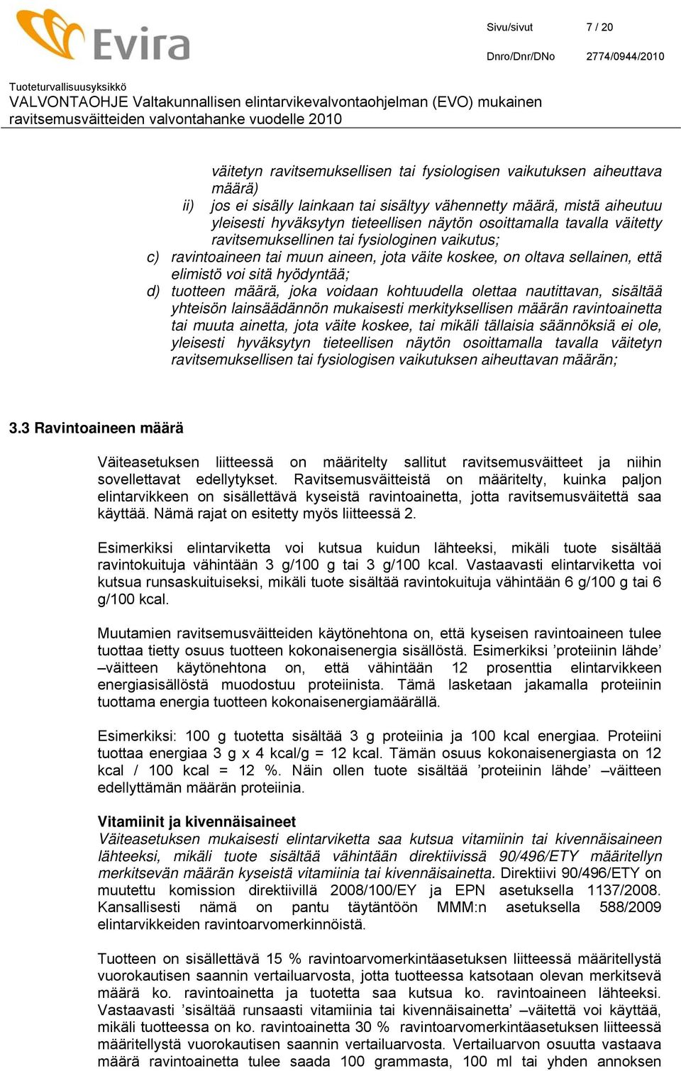 hyödyntää; d) tuotteen määrä, joka voidaan kohtuudella olettaa nautittavan, sisältää yhteisön lainsäädännön mukaisesti merkityksellisen määrän ravintoainetta tai muuta ainetta, jota väite koskee, tai