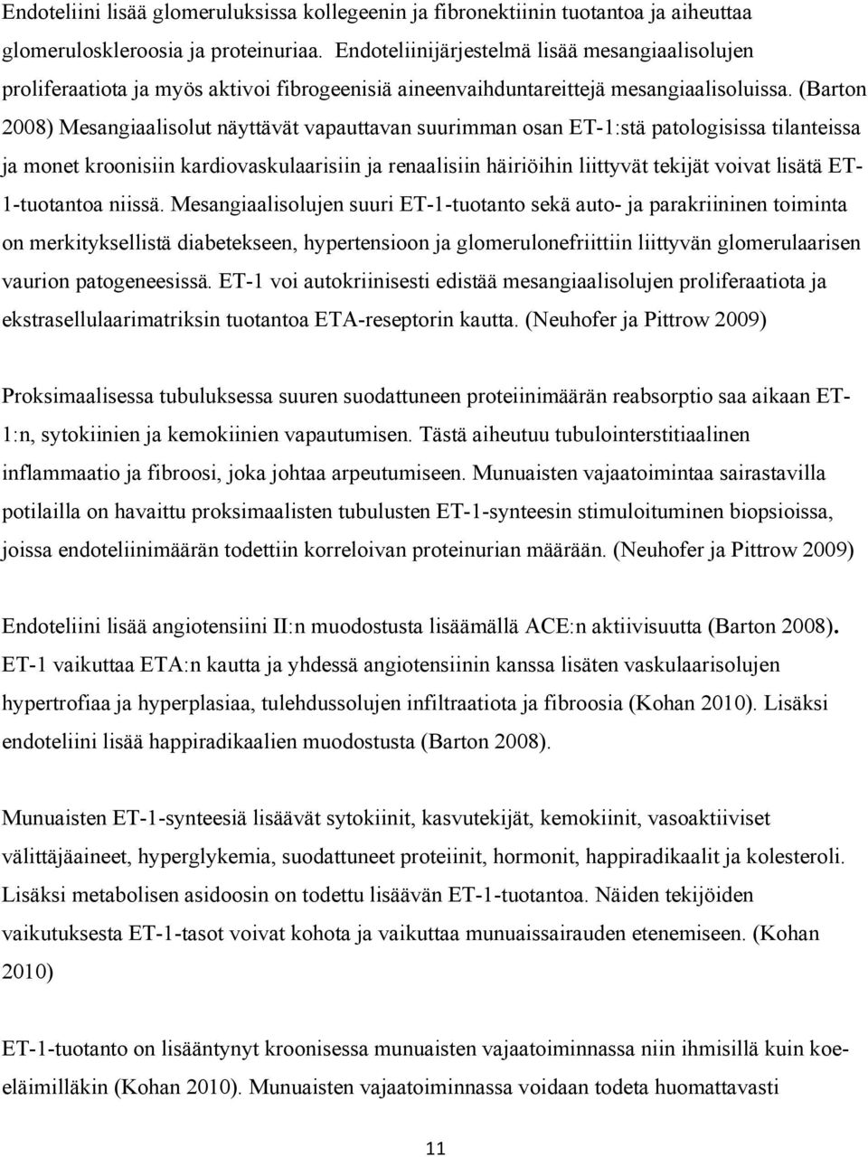 (Barton 2008) Mesangiaalisolut näyttävät vapauttavan suurimman osan ET-1:stä patologisissa tilanteissa ja monet kroonisiin kardiovaskulaarisiin ja renaalisiin häiriöihin liittyvät tekijät voivat