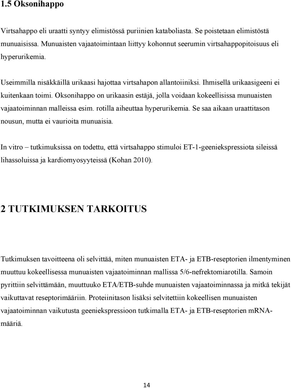 Ihmisellä urikaasigeeni ei kuitenkaan toimi. Oksonihappo on urikaasin estäjä, jolla voidaan kokeellisissa munuaisten vajaatoiminnan malleissa esim. rotilla aiheuttaa hyperurikemia.