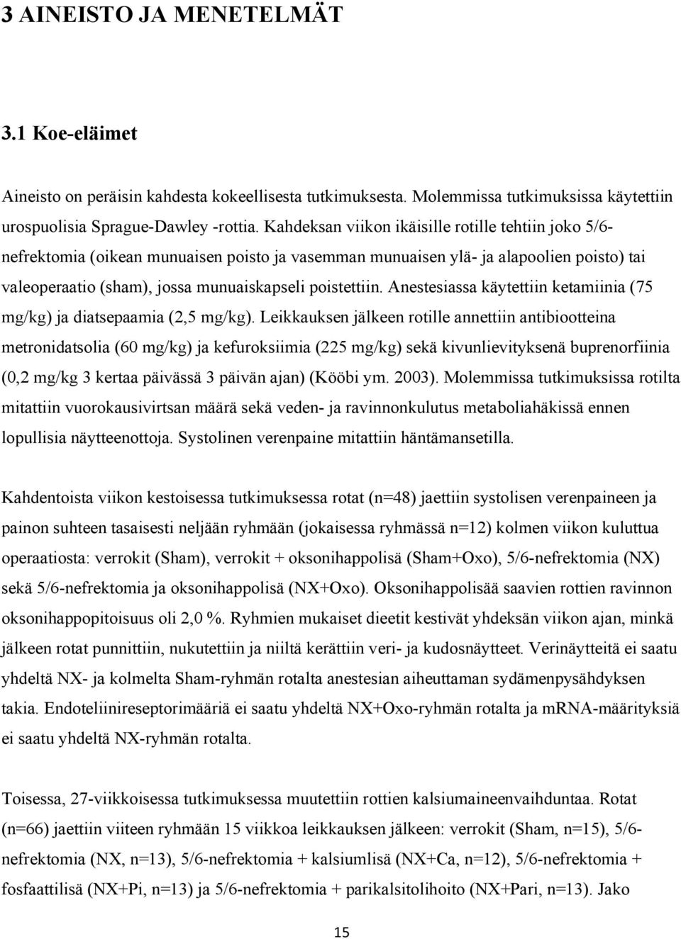 Anestesiassa käytettiin ketamiinia (75 mg/kg) ja diatsepaamia (2,5 mg/kg).