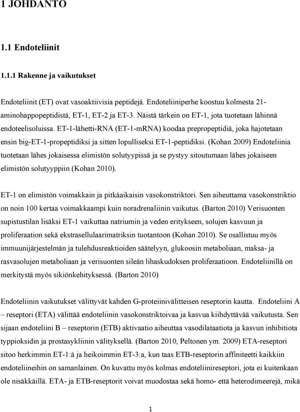 ET-1-lähetti-RNA (ET-1-mRNA) koodaa prepropeptidiä, joka hajotetaan ensin big-et-1-propeptidiksi ja sitten lopulliseksi ET-1-peptidiksi.