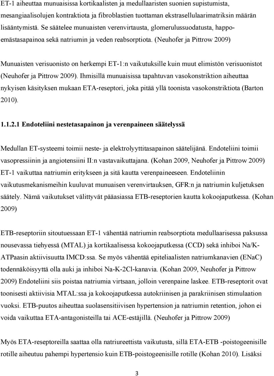 (Neuhofer ja Pittrow 2009) Munuaisten verisuonisto on herkempi ET-1:n vaikutuksille kuin muut elimistön verisuonistot (Neuhofer ja Pittrow 2009).