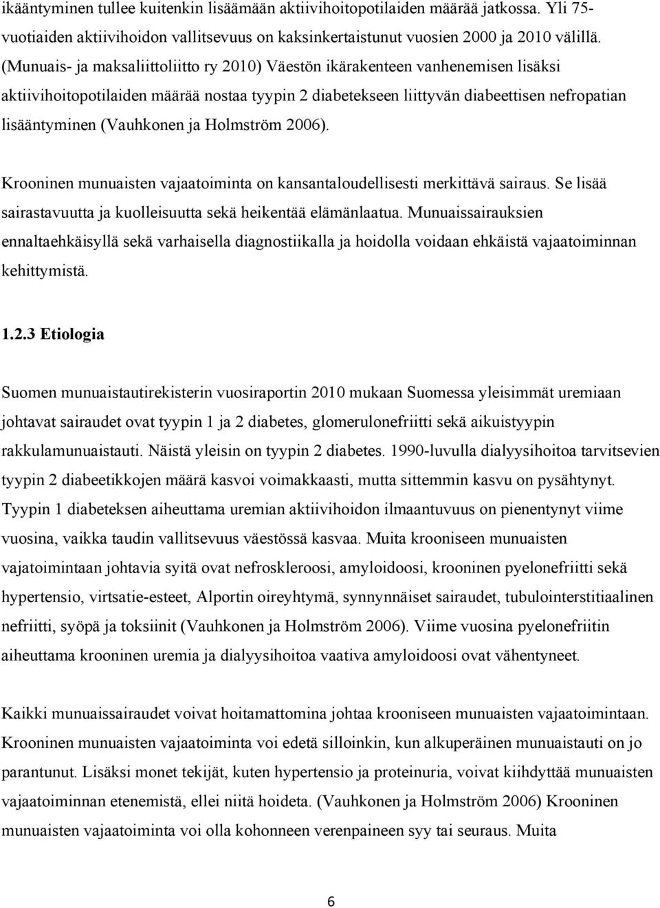 (Vauhkonen ja Holmström 2006). Krooninen munuaisten vajaatoiminta on kansantaloudellisesti merkittävä sairaus. Se lisää sairastavuutta ja kuolleisuutta sekä heikentää elämänlaatua.