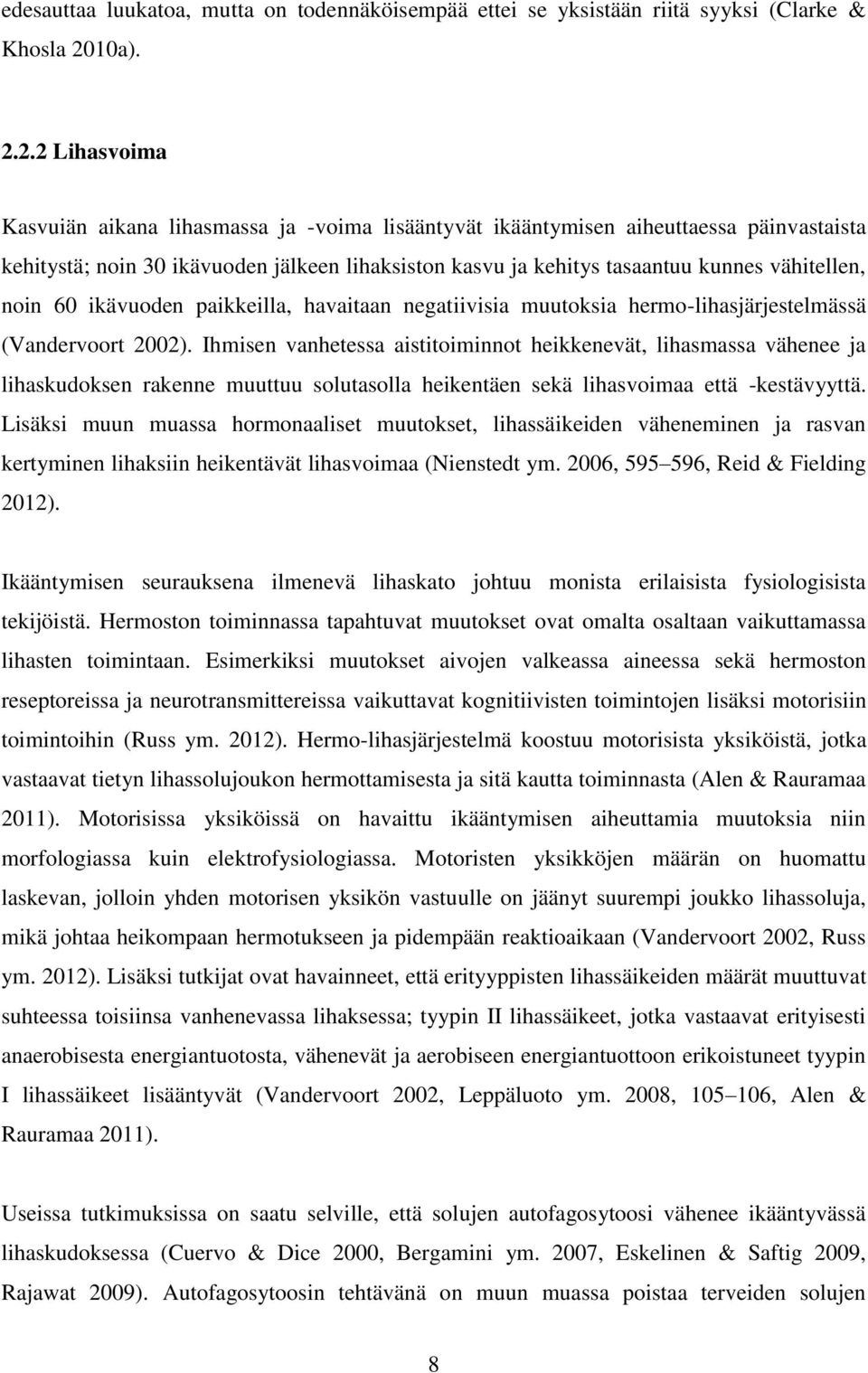 2.2 Lihasvoima Kasvuiän aikana lihasmassa ja -voima lisääntyvät ikääntymisen aiheuttaessa päinvastaista kehitystä; noin 30 ikävuoden jälkeen lihaksiston kasvu ja kehitys tasaantuu kunnes vähitellen,