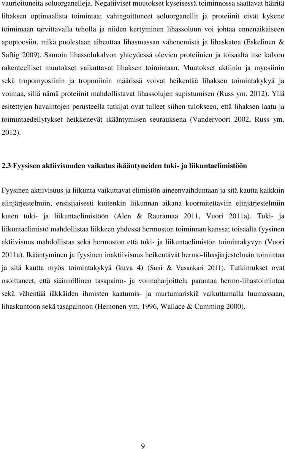 kertyminen lihassoluun voi johtaa ennenaikaiseen apoptoosiin, mikä puolestaan aiheuttaa lihasmassan vähenemistä ja lihaskatoa (Eskelinen & Saftig 2009).