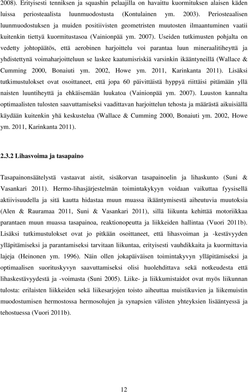 Useiden tutkimusten pohjalta on vedetty johtopäätös, että aerobinen harjoittelu voi parantaa luun mineraalitiheyttä ja yhdistettynä voimaharjoitteluun se laskee kaatumisriskiä varsinkin ikääntyneillä