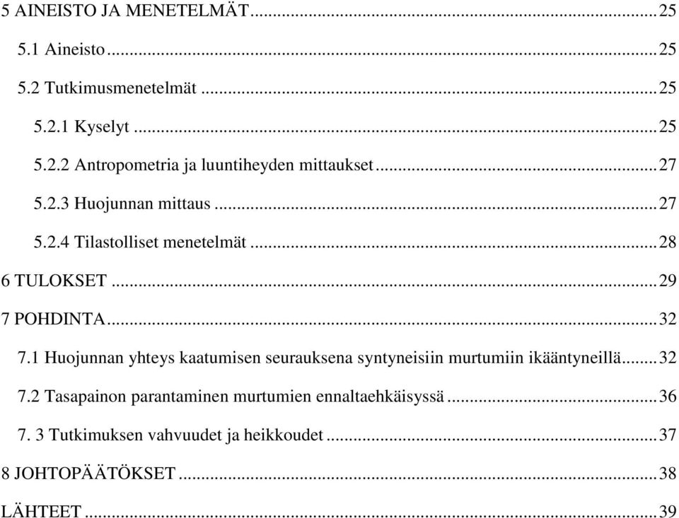 1 Huojunnan yhteys kaatumisen seurauksena syntyneisiin murtumiin ikääntyneillä... 32 7.