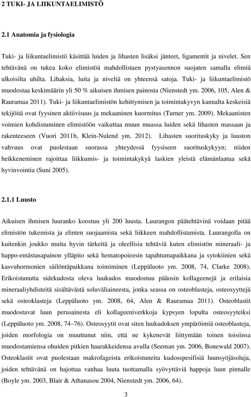 Tuki- ja liikuntaelimistö muodostaa keskimäärin yli 50 % aikuisen ihmisen painosta (Nienstedt ym. 2006, 105, Alen & Rauramaa 2011).